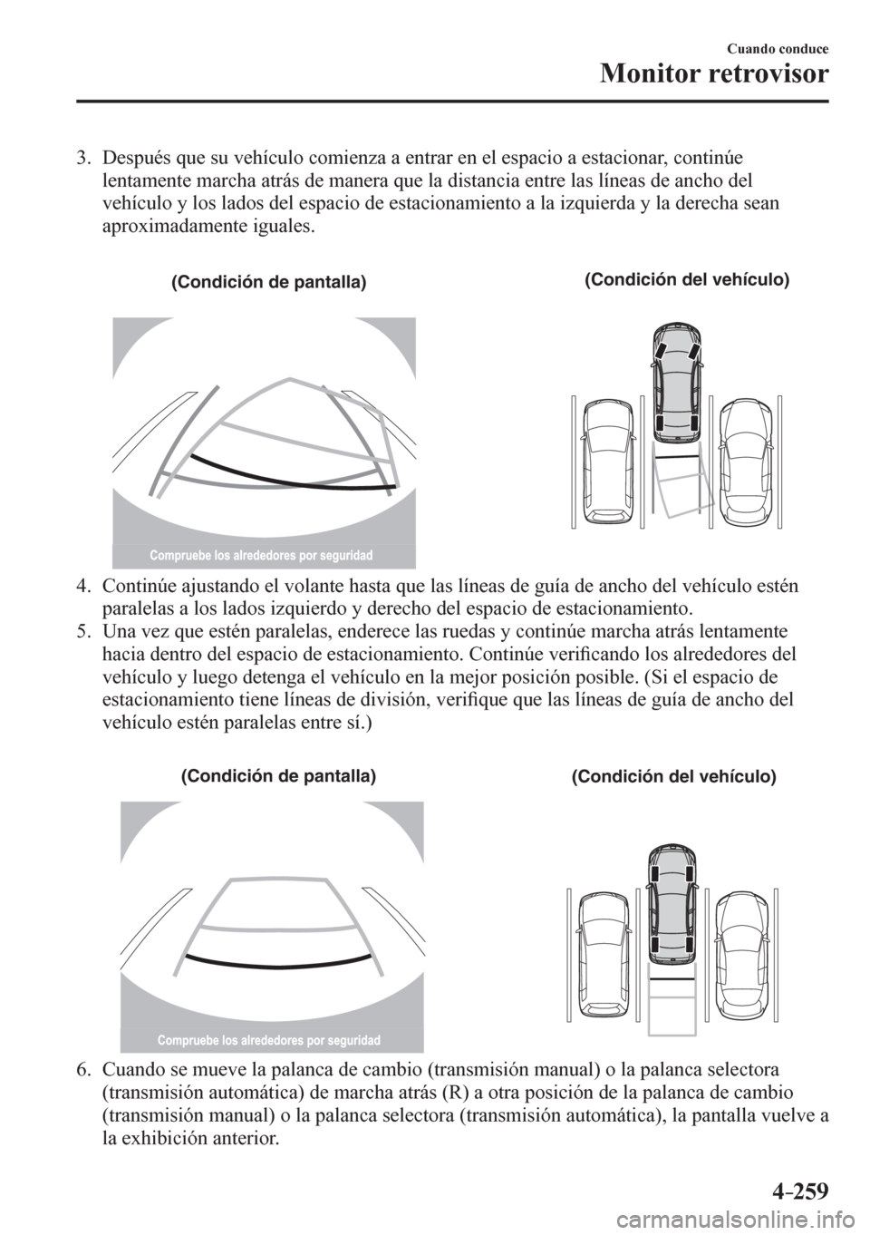 MAZDA MODEL 6 2016 Manual del propietario (in Spanish) 4–259
Cuando conduce
Monitor retrovisor
3. Después que su vehículo comienza a entrar en el espacio a estacionar, continúe
<004f00480051005700440050004800510057004800030050004400550046004b00 MAZDA MODEL 6 2016 Manual del propietario (in Spanish) 4–259
Cuando conduce
Monitor retrovisor
3. Después que su vehículo comienza a entrar en el espacio a estacionar, continúe
<004f00480051005700440050004800510057004800030050004400550046004b00