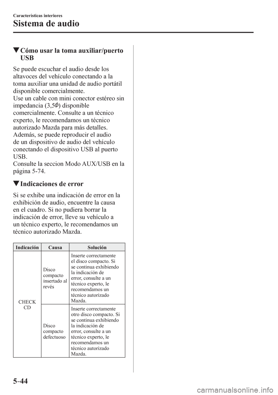 MAZDA MODEL 6 2016 Manual del propietario (in Spanish) 5–44
Características interiores
Sistema de audio
Cómo usar la toma auxiliar/puerto
USB
S e p u e d e e s c u c h a r e l a u d i o d e s d e l o s
altavoces del vehículo conec MAZDA MODEL 6 2016 Manual del propietario (in Spanish) 5–44
Características interiores
Sistema de audio
Cómo usar la toma auxiliar/puerto
USB
S e p u e d e e s c u c h a r e l a u d i o d e s d e l o s
altavoces del vehículo conec