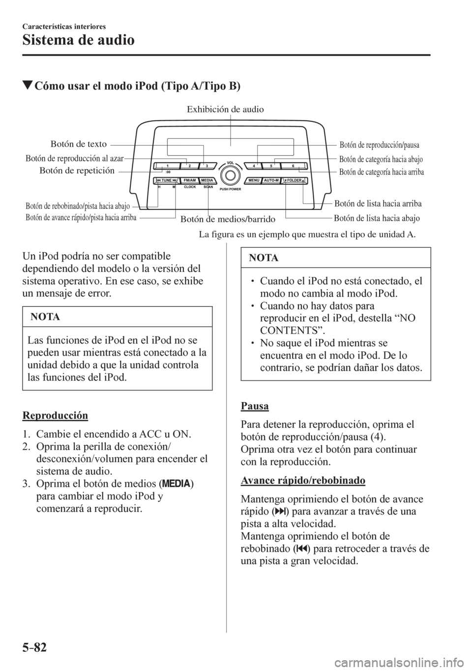 MAZDA MODEL 6 2016 Manual del propietario (in Spanish) 5–82
Características interiores
Sistema de audio
Cómo usar el modo iPod (Tipo A/Tipo B)
Botón de medios/barridoBotón de lista hacia abajoBotón de lista hacia arriba
Botón de reproducción/pau MAZDA MODEL 6 2016 Manual del propietario (in Spanish) 5–82
Características interiores
Sistema de audio
Cómo usar el modo iPod (Tipo A/Tipo B)
Botón de medios/barridoBotón de lista hacia abajoBotón de lista hacia arriba
Botón de reproducción/pau