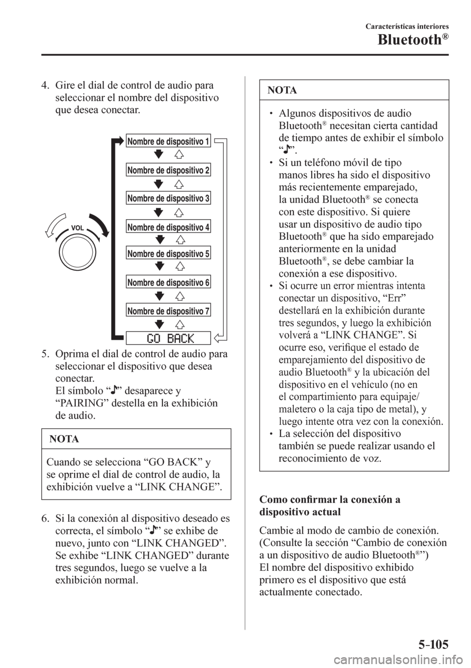 MAZDA MODEL 6 2016 Manual del propietario (in Spanish) 5–105
Características interiores
Bluetooth®
4. Gire el dial de control de audio para
seleccionar el nombre del dispositivo
que desea conectar.
Nombre de dispositivo 1
Nombre de dispositivo MAZDA MODEL 6 2016 Manual del propietario (in Spanish) 5–105
Características interiores
Bluetooth®
4. Gire el dial de control de audio para
seleccionar el nombre del dispositivo
que desea conectar.
Nombre de dispositivo 1
Nombre de dispositivo