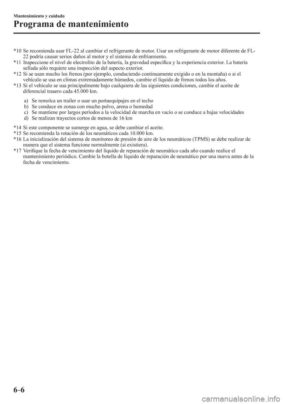 MAZDA MODEL 6 2016 Manual del propietario (in Spanish) 6–6
Mantenimiento y cuidado
Programa de mantenimiento
*10 Se recomienda usar FL-22 al cambiar el refrigerante de motor. Usar un refrigerante de motor diferente de FL-
<0015001500030053005200470 MAZDA MODEL 6 2016 Manual del propietario (in Spanish) 6–6
Mantenimiento y cuidado
Programa de mantenimiento
*10 Se recomienda usar FL-22 al cambiar el refrigerante de motor. Usar un refrigerante de motor diferente de FL-
<0015001500030053005200470
