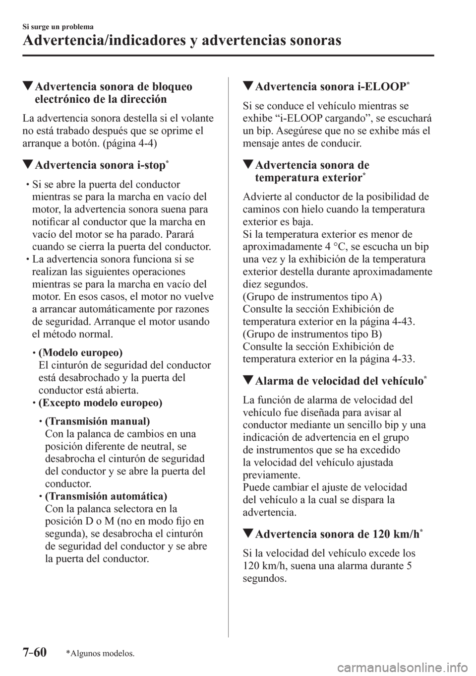 MAZDA MODEL 6 2016 Manual del propietario (in Spanish) 7–60
Si surge un problema
Advertencia/indicadores y advertencias sonoras
*Algunos modelos.
Advertencia sonora de bloqueo
electrónico de la dirección
L a a d v e r t e ncia sonora MAZDA MODEL 6 2016 Manual del propietario (in Spanish) 7–60
Si surge un problema
Advertencia/indicadores y advertencias sonoras
*Algunos modelos.
Advertencia sonora de bloqueo
electrónico de la dirección
L a a d v e r t e ncia sonora