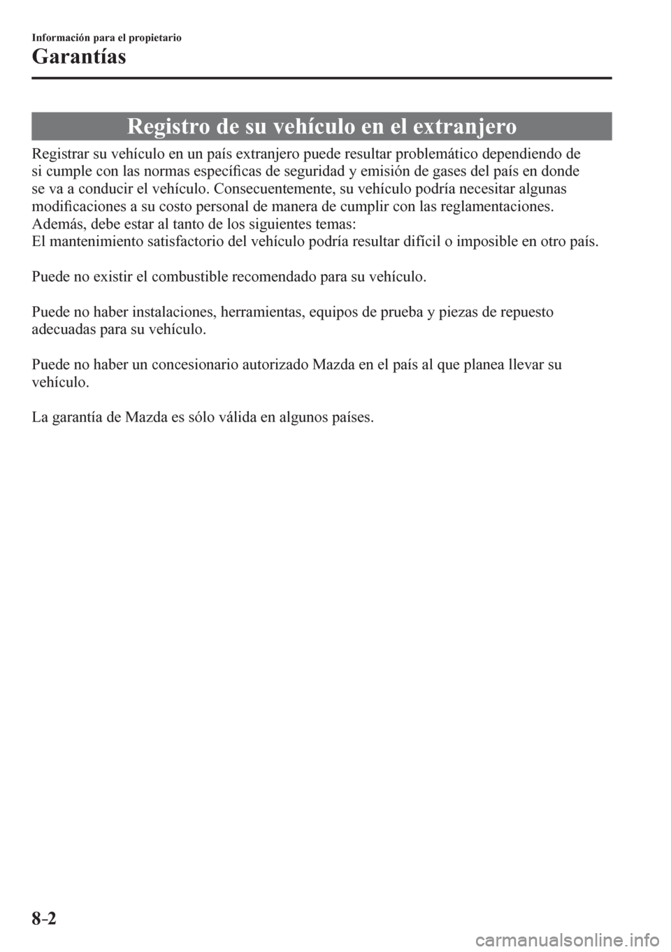 MAZDA MODEL 6 2016 Manual del propietario (in Spanish) 8–2
Información para el propietario
Garantías
R e g i s t r o d e s u v e h í c u l o e n e l e x t r a n j e r o
R e g i s t r a r s<0058000300590048004b0 MAZDA MODEL 6 2016 Manual del propietario (in Spanish) 8–2
Información para el propietario
Garantías
R e g i s t r o d e s u v e h í c u l o e n e l e x t r a n j e r o
R e g i s t r a r s<0058000300590048004b0