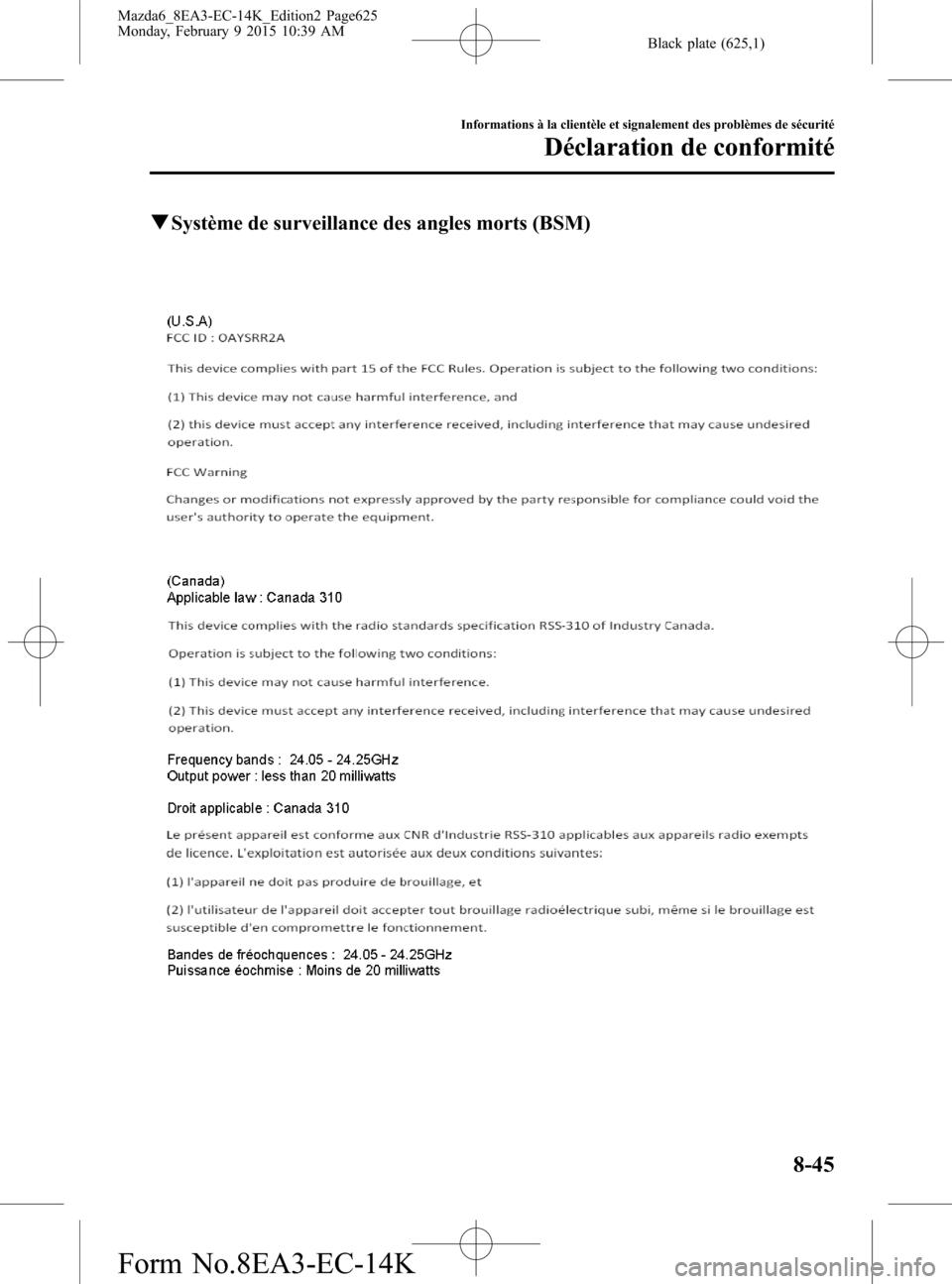 MAZDA MODEL 6 2016  Manuel du propriétaire (in French) Black plate (625,1)
qSystème de surveillance des angles morts (BSM)
Informations à la clientèle et signalement des problèmes de sécurité
Déclaration de conformité
8-45
Mazda6_8EA3-EC-14K_Editi