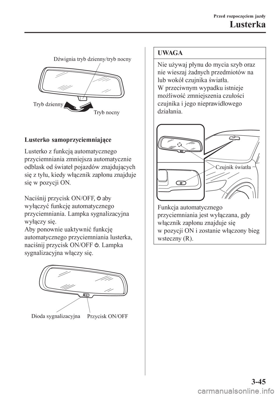 MAZDA MODEL 6 2016  Instrukcja Obsługi (in Polish)  Tryb nocny Tryb dziennyDźwignia tryb dzienny/tryb nocny
Lusterko samoprzyciemniające
Lusterko z funkcją automatycznego
przyciemniania zmniejsza automatycznie
odblask od świateł pojazdów znajduj