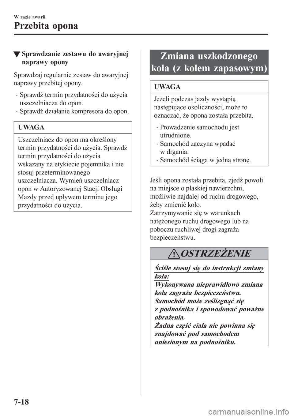 MAZDA MODEL 6 2016 Instrukcja Obsługi (in Polish) tSprawdzanie zestawu do awaryjnej
naprawy opony
Sprawdzaj regularnie zestaw do awaryjnej
naprawy przebitej opony.
•Sprawdź termin przydatności do użycia
uszczelniacza do opon.
•Sprawdź działa MAZDA MODEL 6 2016 Instrukcja Obsługi (in Polish) tSprawdzanie zestawu do awaryjnej
naprawy opony
Sprawdzaj regularnie zestaw do awaryjnej
naprawy przebitej opony.
•Sprawdź termin przydatności do użycia
uszczelniacza do opon.
•Sprawdź działa