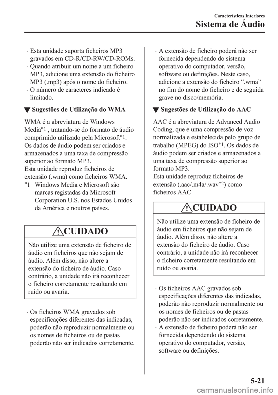 MAZDA MODEL 6 2016 Manual do proprietário (in Portuguese) •Esta unidade suporta ficheiros MP3
gravados em CD-R/CD-RW/CD-ROMs.
•Quando atribuir um nome a um ficheiro
MP3, adicione uma extensão do ficheiro
MP3 (.mp3) após o nome do ficheiro.
•O número MAZDA MODEL 6 2016 Manual do proprietário (in Portuguese) •Esta unidade suporta ficheiros MP3
gravados em CD-R/CD-RW/CD-ROMs.
•Quando atribuir um nome a um ficheiro
MP3, adicione uma extensão do ficheiro
MP3 (.mp3) após o nome do ficheiro.
•O número