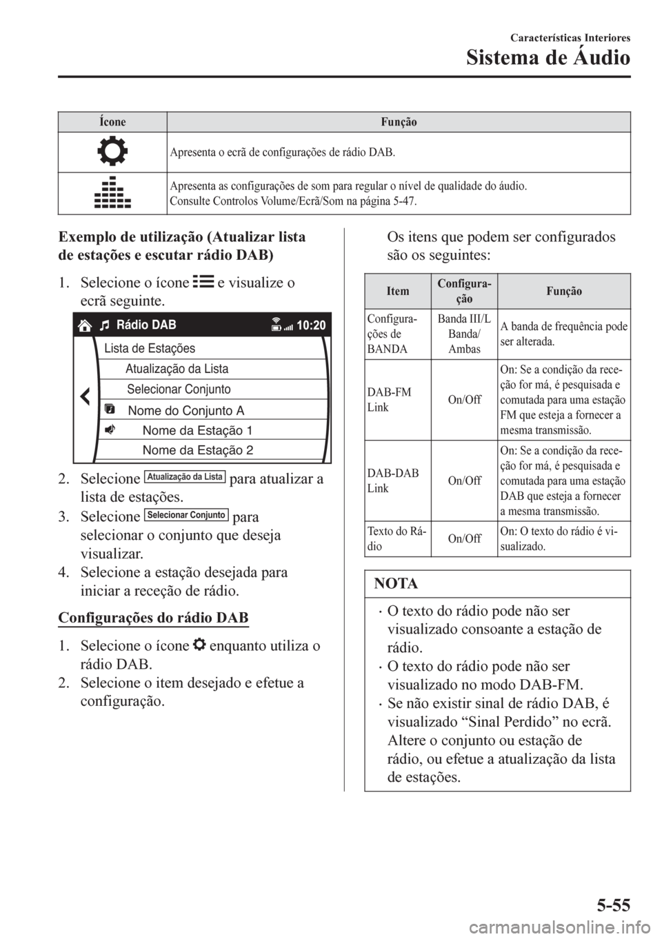 MAZDA MODEL 6 2016  Manual do proprietário (in Portuguese) Ícone Função
Apresenta o ecrã de configurações de rádio DAB.
Apresenta as configurações de som para regular o nível de qualidade do áudio.
Consulte Controlos Volume/Ecrã/Som na página 5-4
