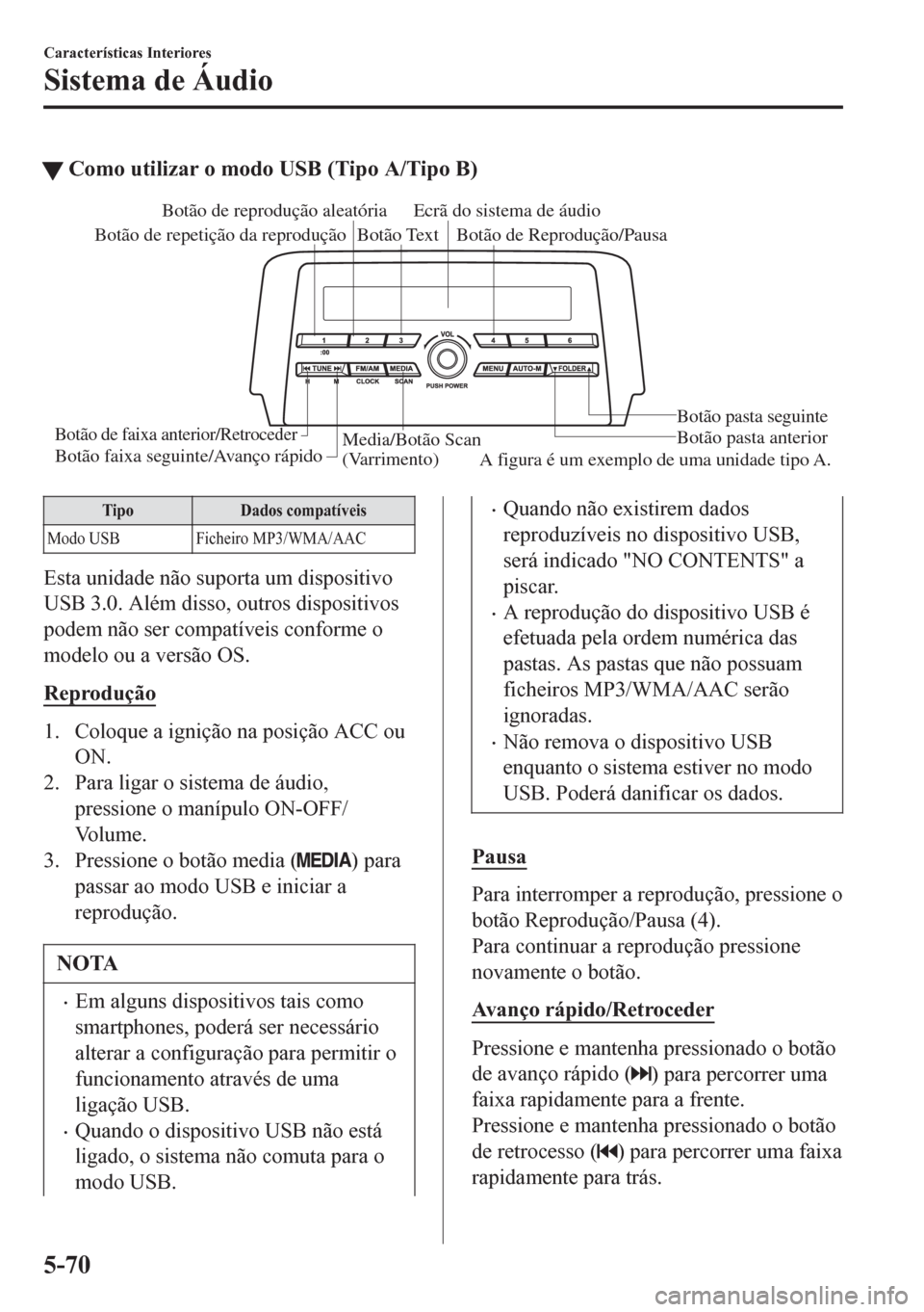 MAZDA MODEL 6 2016 Manual do proprietário (in Portuguese) tComo utilizar o modo USB (Tipo A/Tipo B)
Media/Botão Scan
(Varrimento)Botão pasta anterior Botão pasta seguinte Botão de Reprodução/Pausa Botão de reprodução aleatória
Botão de repetiçã MAZDA MODEL 6 2016 Manual do proprietário (in Portuguese) tComo utilizar o modo USB (Tipo A/Tipo B)
Media/Botão Scan
(Varrimento)Botão pasta anterior Botão pasta seguinte Botão de Reprodução/Pausa Botão de reprodução aleatória
Botão de repetiçã
