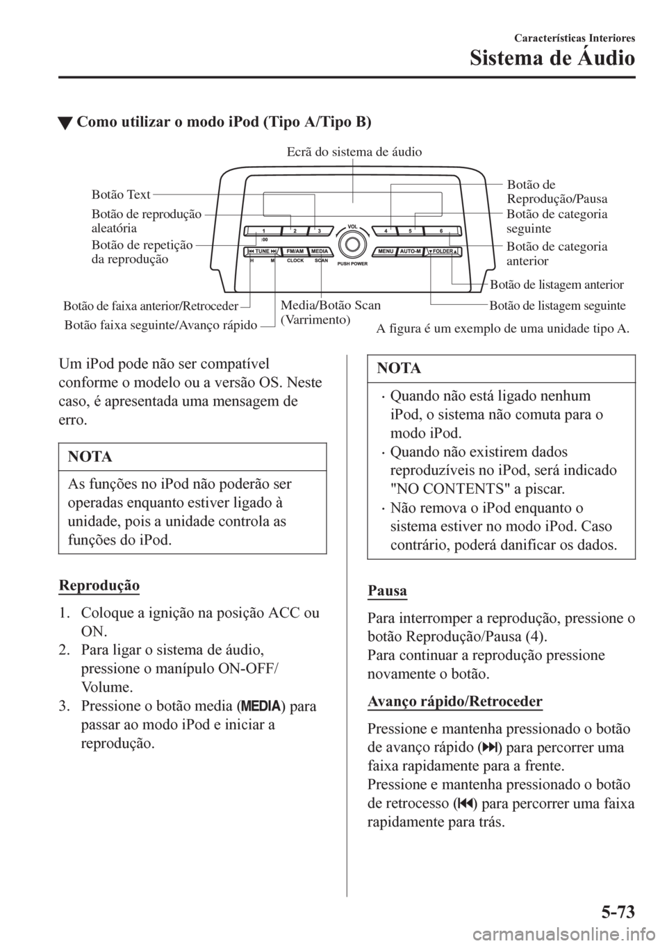 MAZDA MODEL 6 2016 Manual do proprietário (in Portuguese) tComo utilizar o modo iPod (Tipo A/Tipo B)
Media/Botão Scan
(Varrimento)Botão de listagem seguinteBotão de listagem anterior
Botão de
Reprodução/Pausa
Botão de reprodução
aleatória
Botão MAZDA MODEL 6 2016 Manual do proprietário (in Portuguese) tComo utilizar o modo iPod (Tipo A/Tipo B)
Media/Botão Scan
(Varrimento)Botão de listagem seguinteBotão de listagem anterior
Botão de
Reprodução/Pausa
Botão de reprodução
aleatória
Botão