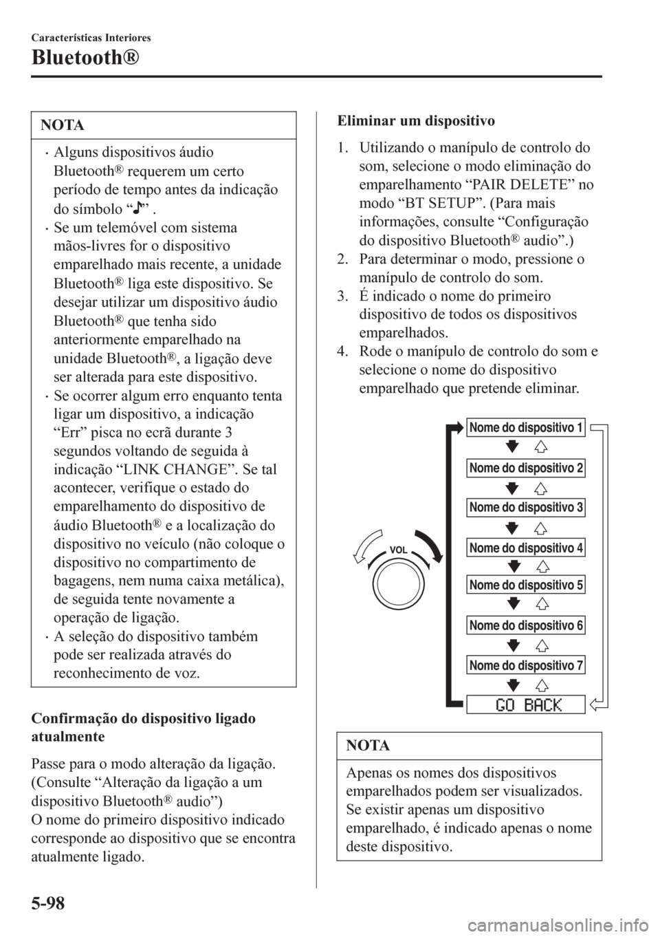 MAZDA MODEL 6 2016  Manual do proprietário (in Portuguese) NOTA
•Alguns dispositivos áudio
Bluetooth
® requerem um certo
período de tempo antes da indicação
do símbolo “
” .
•Se um telemóvel com sistema
mãos-livres for o dispositivo
emparelhad