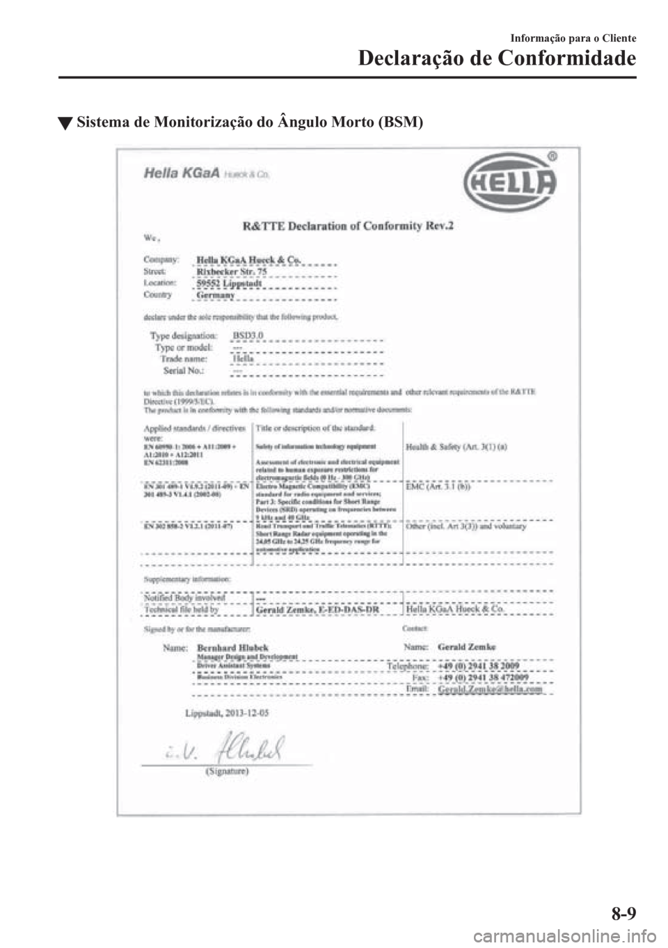 MAZDA MODEL 6 2016  Manual do proprietário (in Portuguese) tSistema de Monitorização do Ângulo Morto (BSM)
Informação para o Cliente
Declaração de Conformidade
8-9 