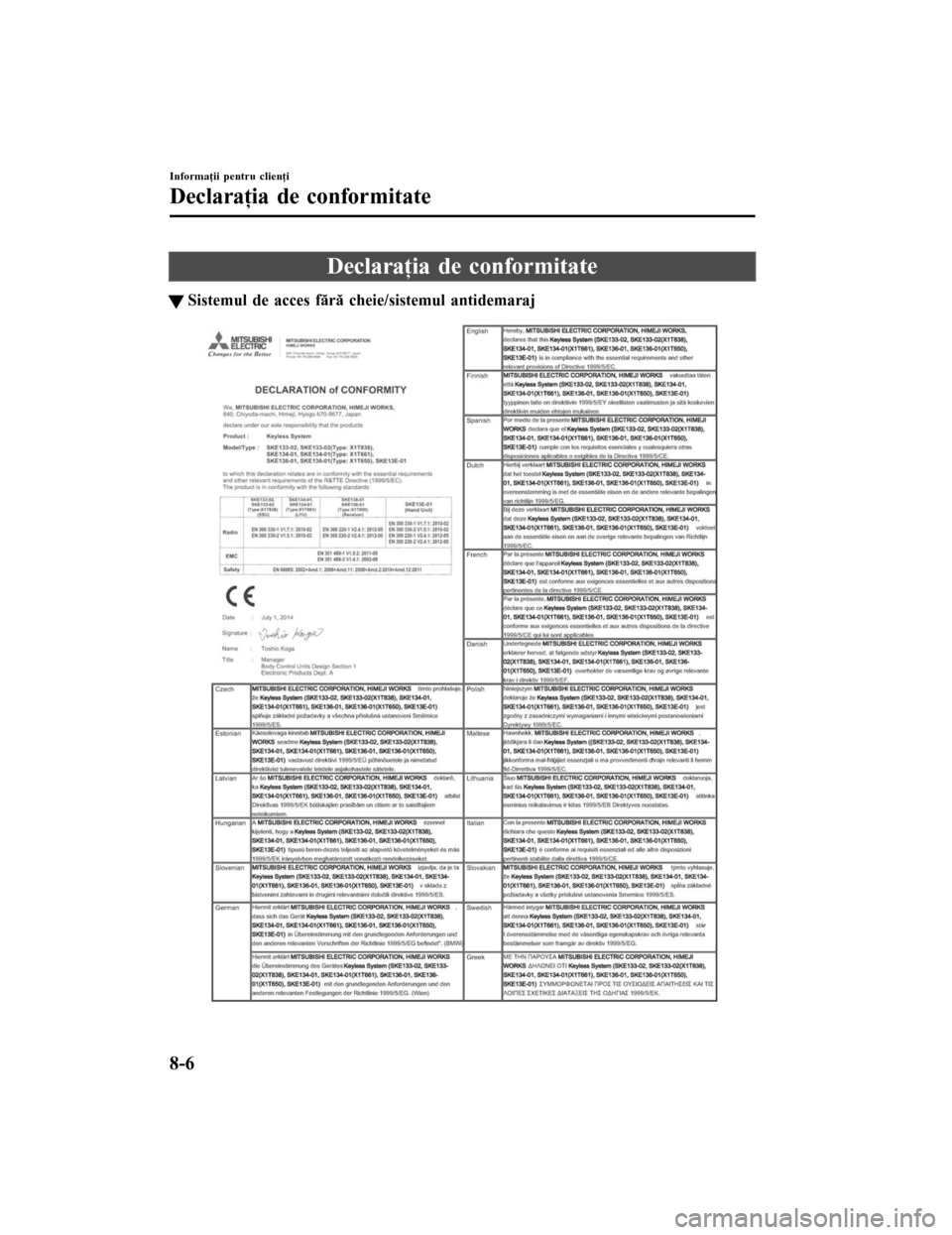 MAZDA MODEL 6 2016  Manualul de utilizare (in Romanian) Declaraţia de conformitate
tSistemul de acces fără cheie/sistemul antidemaraj
Informaţii pentru clienţi
Declaraţia de conformitate
8-6
Mazda6 8FK7-EE-16F-RO+L_Edition1.pdf 