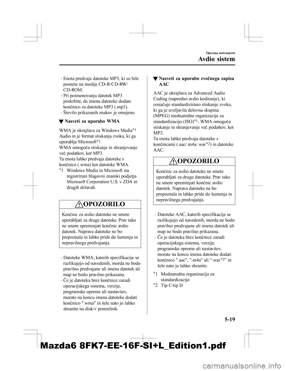 MAZDA MODEL 6 2016 Priročnik za lastnika (in Slovenian) •Enota predvaja datoteke MP3, ki so bile
posnete na medije CD-R/CD-RW/
CD-ROM.
•Pri poimenovanju datotek MP3
poskrbite, da imenu datoteke dodate
končnico za datoteke MP3 (.mp3).
•Število prika MAZDA MODEL 6 2016 Priročnik za lastnika (in Slovenian) •Enota predvaja datoteke MP3, ki so bile
posnete na medije CD-R/CD-RW/
CD-ROM.
•Pri poimenovanju datotek MP3
poskrbite, da imenu datoteke dodate
končnico za datoteke MP3 (.mp3).
•Število prika
