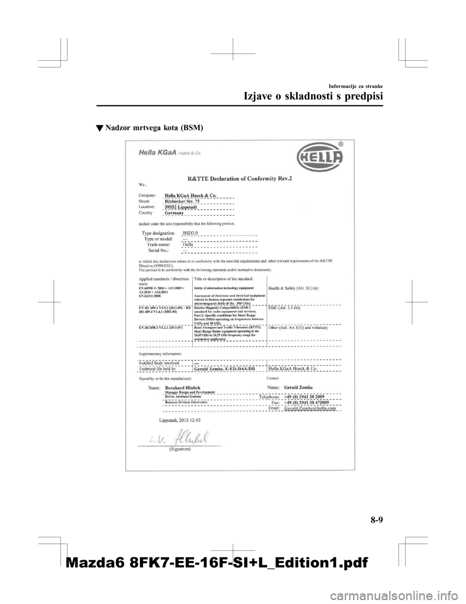 MAZDA MODEL 6 2016  Priročnik za lastnika (in Slovenian) tNadzor mrtvega kota (BSM)
Informacije za stranke
Izjave o skladnosti s predpisi
8-9
Mazda6 8FK7-EE-16F-SI+L_Edition1.pdf 