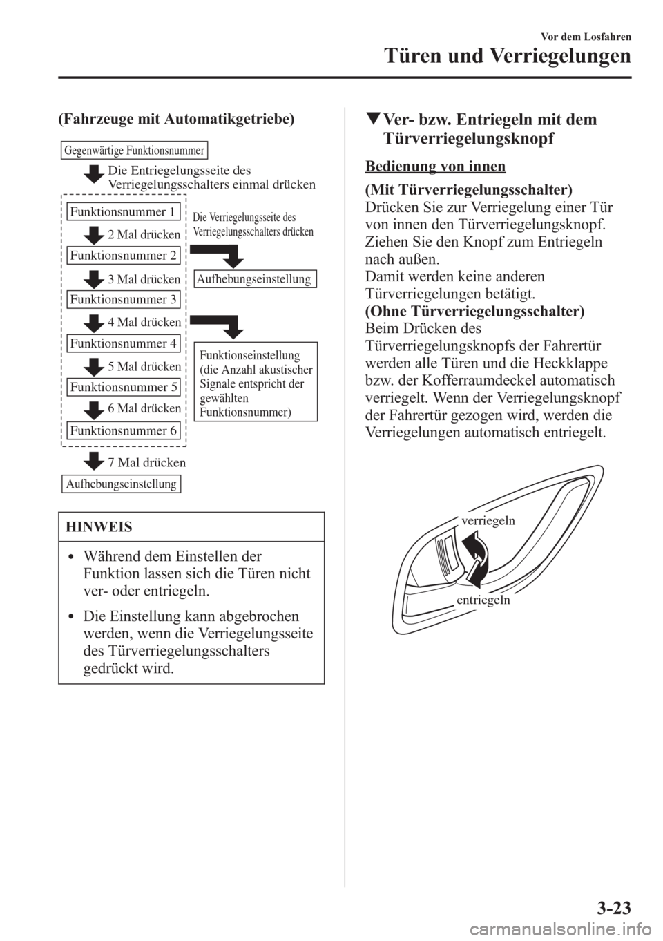 MAZDA MODEL 6 2015  Betriebsanleitung (in German) (Fahrzeuge mit Automatikgetriebe)
Die Entriegelungsseite des 
Verriegelungsschalters einmal drücken
2 Mal drücken
3 Mal drücken
Gegenwärtige Funktionsnummer
Funktionsnummer 1
Funktionsnummer 2
4 M