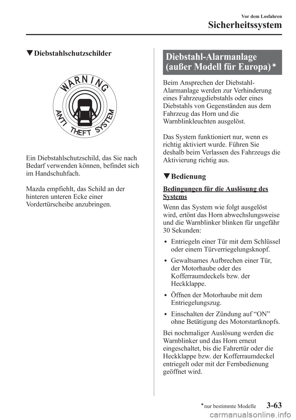 MAZDA MODEL 6 2015  Betriebsanleitung (in German) qDiebstahlschutzschilder
Ein Diebstahlschutzschild, das Sie nach
Bedarf verwenden können, befindet sich
im Handschuhfach.
Mazda empfiehlt, das Schild an der
hinteren unteren Ecke einer
Vordertürsche