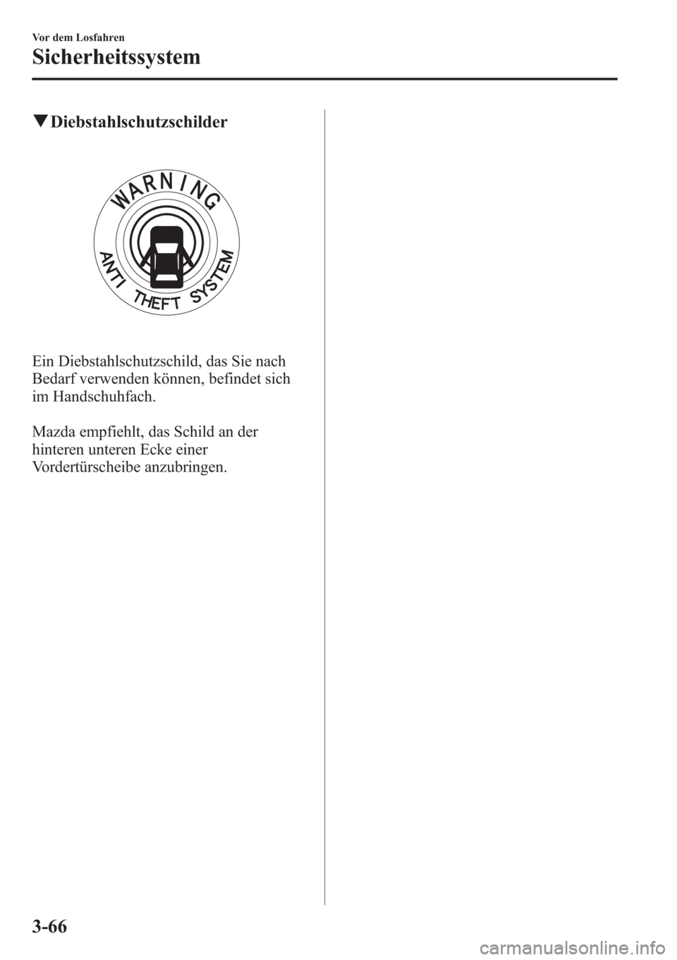 MAZDA MODEL 6 2015  Betriebsanleitung (in German) qDiebstahlschutzschilder
Ein Diebstahlschutzschild, das Sie nach
Bedarf verwenden können, befindet sich
im Handschuhfach.
Mazda empfiehlt, das Schild an der
hinteren unteren Ecke einer
Vordertürsche