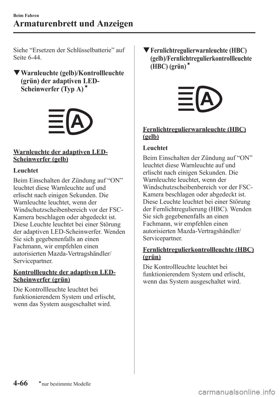 MAZDA MODEL 6 2015  Betriebsanleitung (in German) Siehe“Ersetzen der Schlüsselbatterie”auf
Seite 6-44.
qWarnleuchte (gelb)/Kontrollleuchte
(grün) der adaptiven LED-
Scheinwerfer (Typ A)
í
Warnleuchte der adaptiven LED-
Scheinwerfer (gelb)
Leuc
