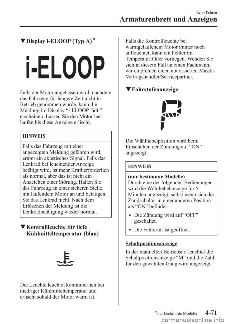 MAZDA MODEL 6 2015  Betriebsanleitung (in German) qDisplay i-ELOOP (Typ A)í
Falls der Motor angelassen wird, nachdem
das Fahrzeug für längere Zeit nicht in
Betrieb genommen wurde, kann die
Meldung im Display“i-ELOOP lädt.”
erscheinen. Lassen 