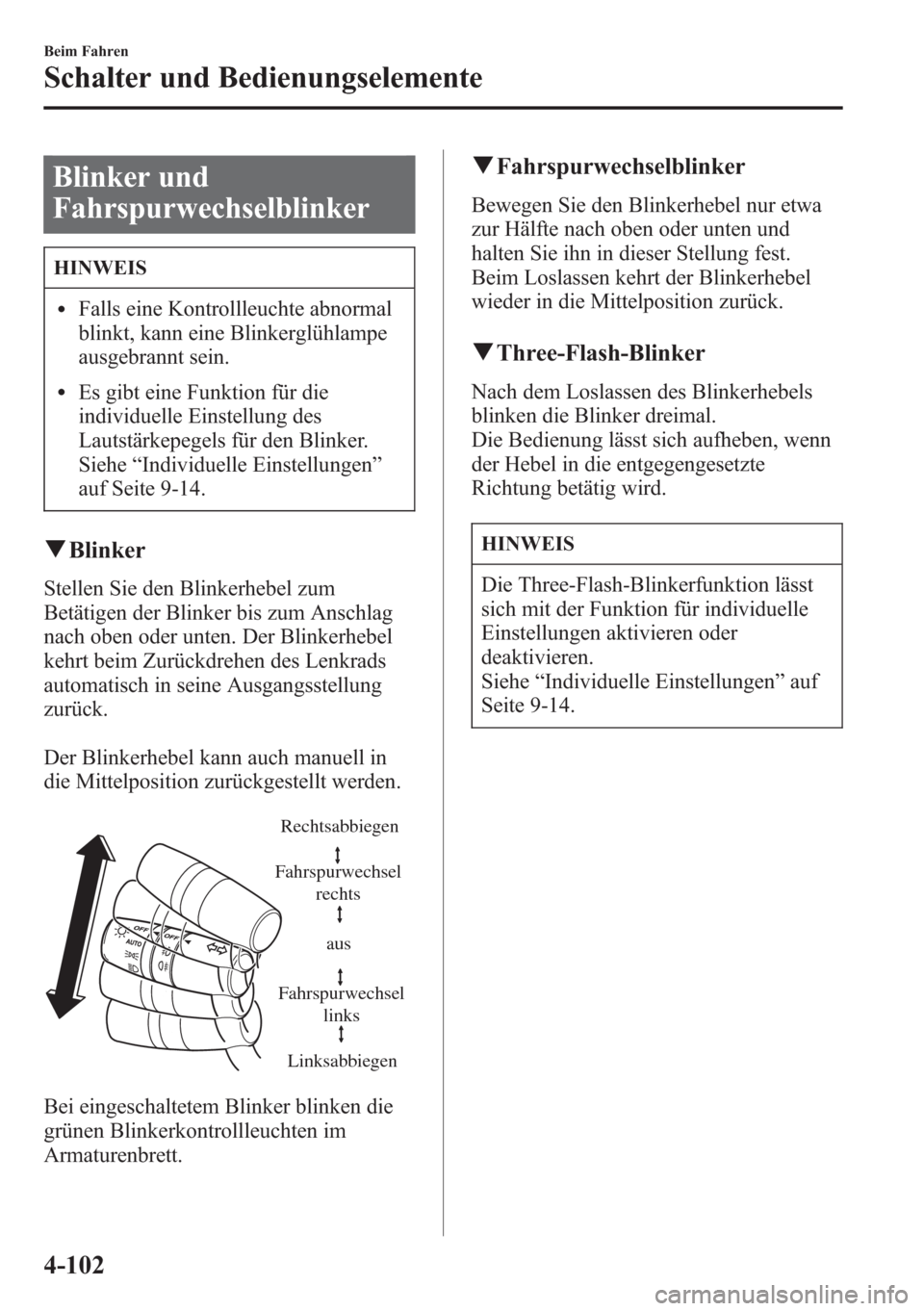 MAZDA MODEL 6 2015  Betriebsanleitung (in German) Blinker und
Fahrspurwechselblinker
HINWEIS
lFalls eine Kontrollleuchte abnormal
blinkt, kann eine Blinkerglühlampe
ausgebrannt sein.
lEs gibt eine Funktion für die
individuelle Einstellung des
Lauts