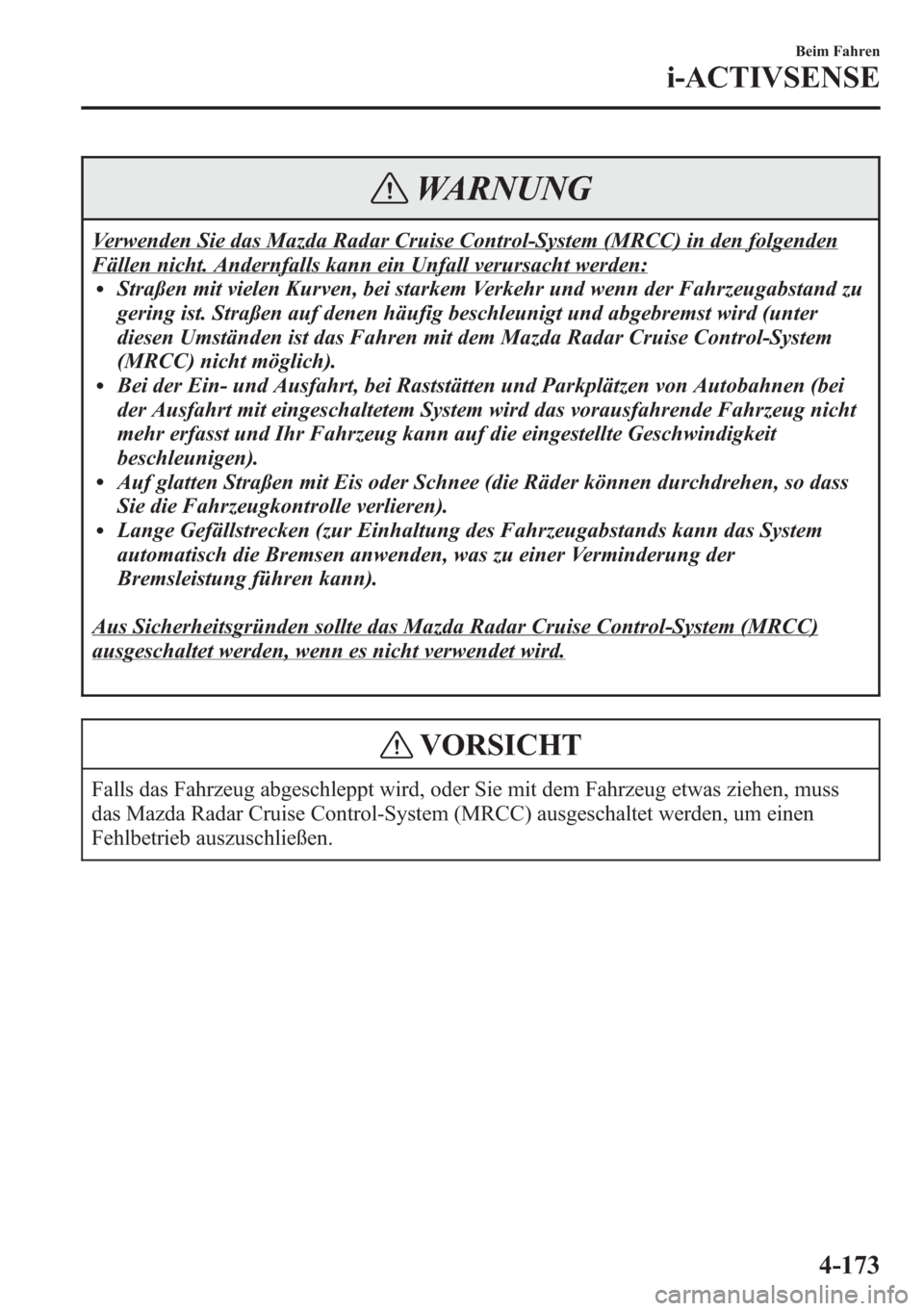 MAZDA MODEL 6 2015  Betriebsanleitung (in German) WARNUNG
Verwenden Sie das Mazda Radar Cruise Control-System (MRCC) in den folgenden
Fällen nicht. Andernfalls kann ein Unfall verursacht werden:lStraßen mit vielen Kurven, bei starkem Verkehr und we