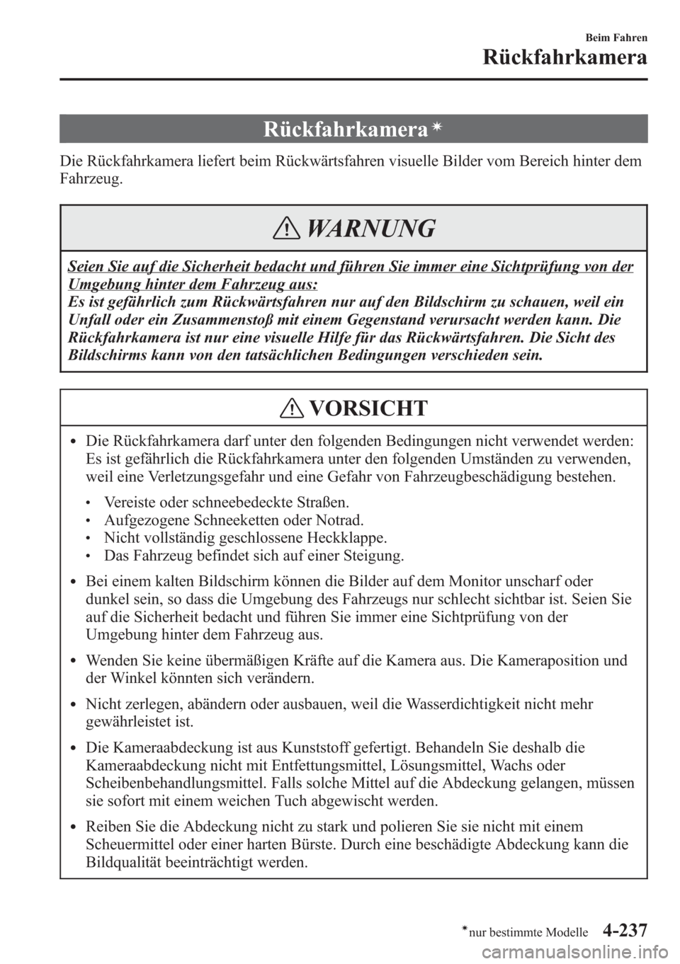 MAZDA MODEL 6 2015  Betriebsanleitung (in German) Rückfahrkameraí
Die Rückfahrkamera liefert beim Rückwärtsfahren visuelle Bilder vom Bereich hinter dem
Fahrzeug.
WARNUNG
Seien Sie auf die Sicherheit bedacht und führen Sie immer eine Sichtprüf