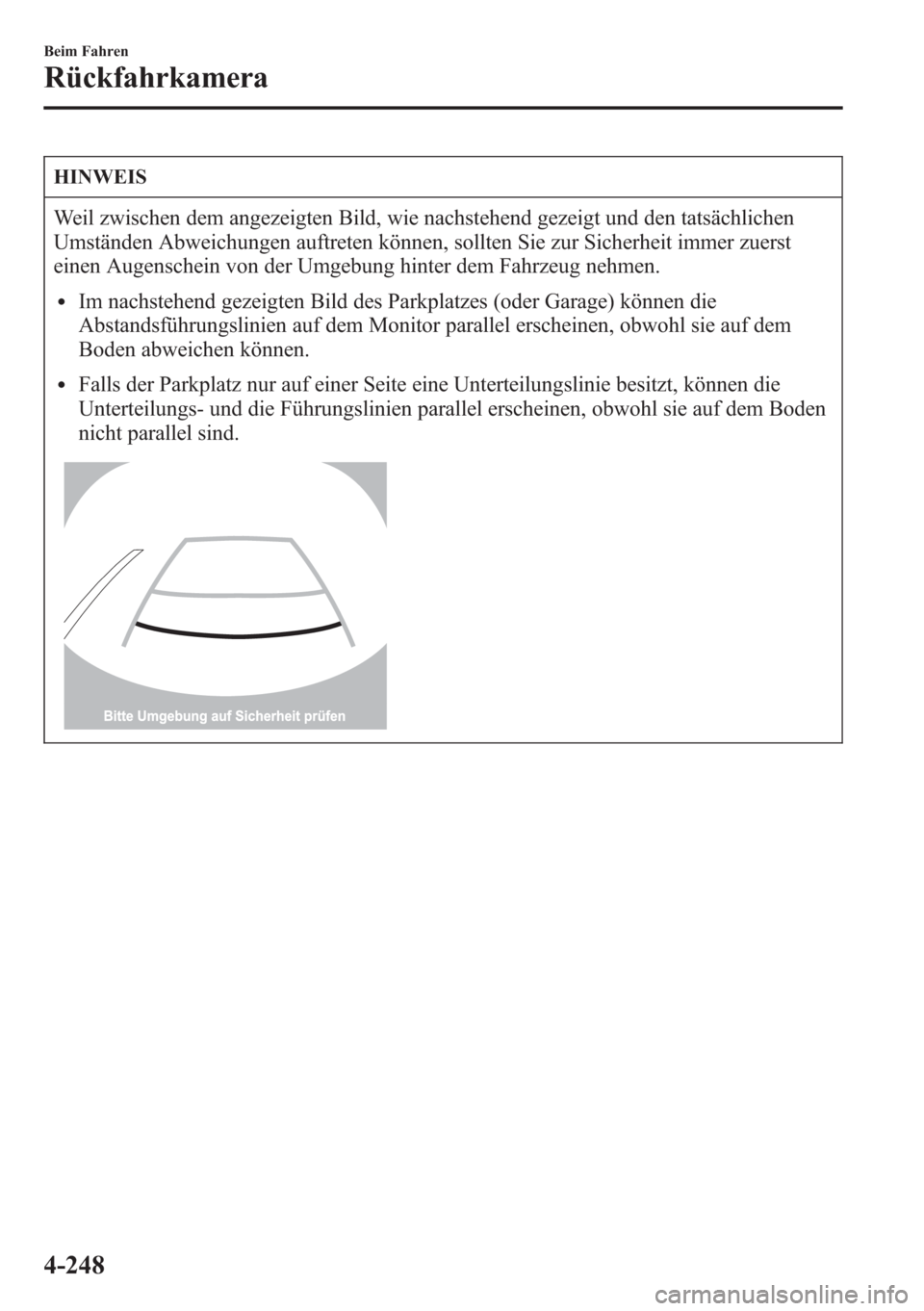 MAZDA MODEL 6 2015  Betriebsanleitung (in German) HINWEIS
Weil zwischen dem angezeigten Bild, wie nachstehend gezeigt und den tatsächlichen
Umständen Abweichungen auftreten können, sollten Sie zur Sicherheit immer zuerst
einen Augenschein von der 