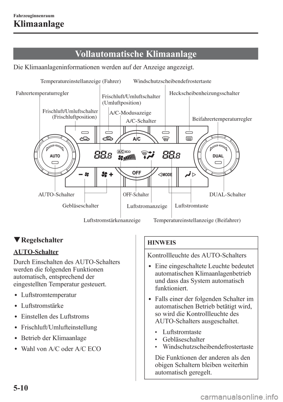 MAZDA MODEL 6 2015  Betriebsanleitung (in German) Vollautomatische Klimaanlage
Die Klimaanlageninformationen werden auf der Anzeige angezeigt.
Luftstromstärkenanzeige Temperatureinstellanzeige (Fahrer)
Luftstromanzeige A/C-Modusazeige
Temperatureins
