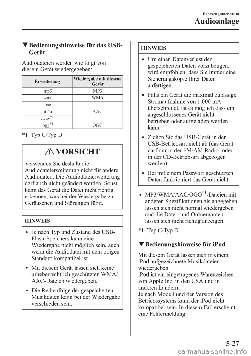 MAZDA MODEL 6 2015  Betriebsanleitung (in German) qBedienungshinweise für das USB-
Gerät
Audiodateien werden wie folgt von
diesem Gerät wiedergegeben:
ErweiterungWiedergabe mit diesem
Gerät
.mp3 MP3
.wma WMA
.aac
AAC .m4a
.wav
*1
.ogg*1OGG
*1 Typ