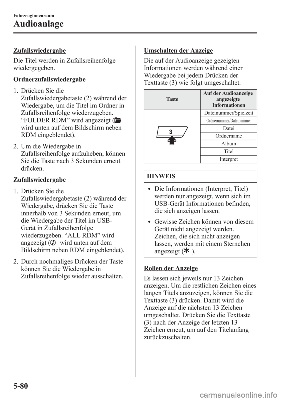 MAZDA MODEL 6 2015  Betriebsanleitung (in German) Zufallswiedergabe
Die Titel werden in Zufallsreihenfolge
wiedergegeben.
Ordnerzufallswiedergabe
1. Drücken Sie die
Zufallswiedergabetaste (2) während der
Wiedergabe, um die Titel im Ordner in
Zufall
