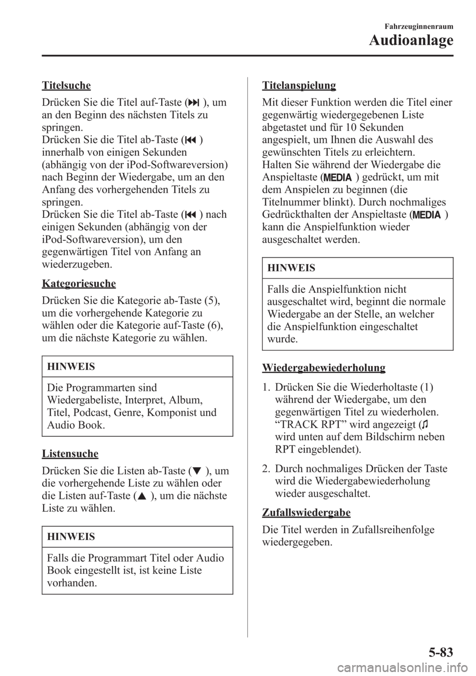MAZDA MODEL 6 2015  Betriebsanleitung (in German) Titelsuche
Drücken Sie die Titel auf-Taste (
), um
an den Beginn des nächsten Titels zu
springen.
Drücken Sie die Titel ab-Taste (
)
innerhalb von einigen Sekunden
(abhängig von der iPod-Softwarev