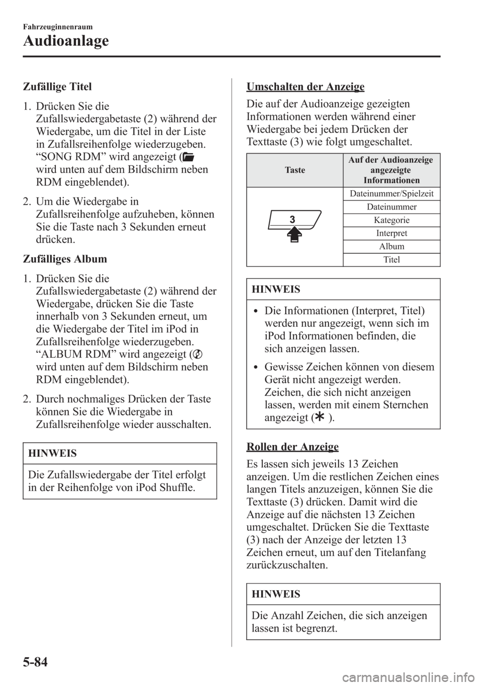 MAZDA MODEL 6 2015  Betriebsanleitung (in German) Zufällige Titel
1. Drücken Sie die
Zufallswiedergabetaste (2) während der
Wiedergabe, um die Titel in der Liste
in Zufallsreihenfolge wiederzugeben.
“SONG RDM”wird angezeigt (
wird unten auf de