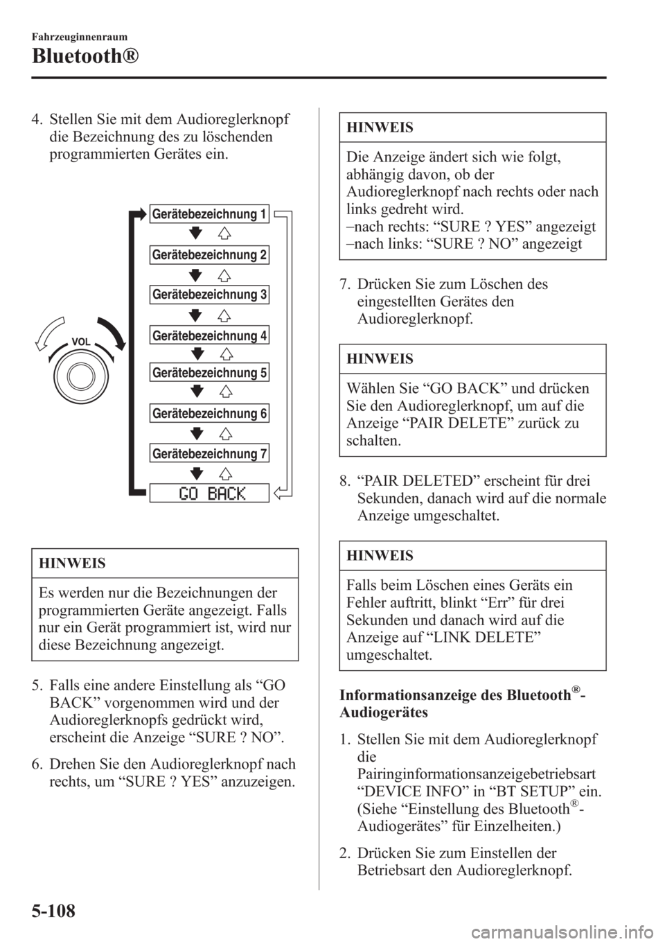 MAZDA MODEL 6 2015  Betriebsanleitung (in German) 4. Stellen Sie mit dem Audioreglerknopf
die Bezeichnung des zu löschenden
programmierten Gerätes ein.
Gerätebezeichnung 1
Gerätebezeichnung 2
Gerätebezeichnung 3
Gerätebezeichnung 4
Gerätebezei