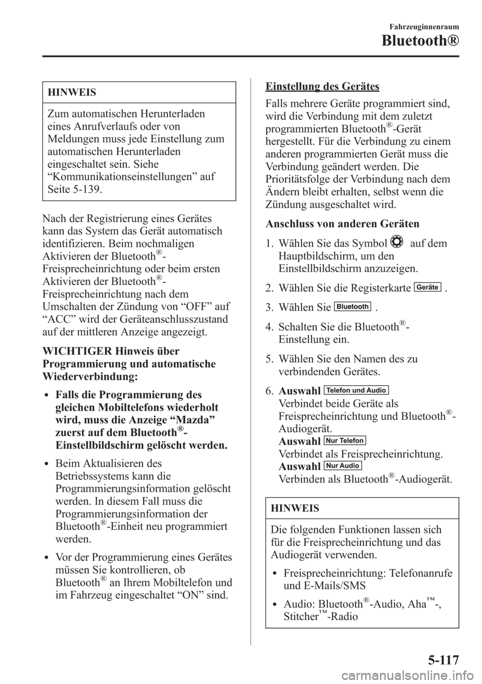 MAZDA MODEL 6 2015  Betriebsanleitung (in German) HINWEIS
Zum automatischen Herunterladen
eines Anrufverlaufs oder von
Meldungen muss jede Einstellung zum
automatischen Herunterladen
eingeschaltet sein. Siehe
“Kommunikationseinstellungen”auf
Seit