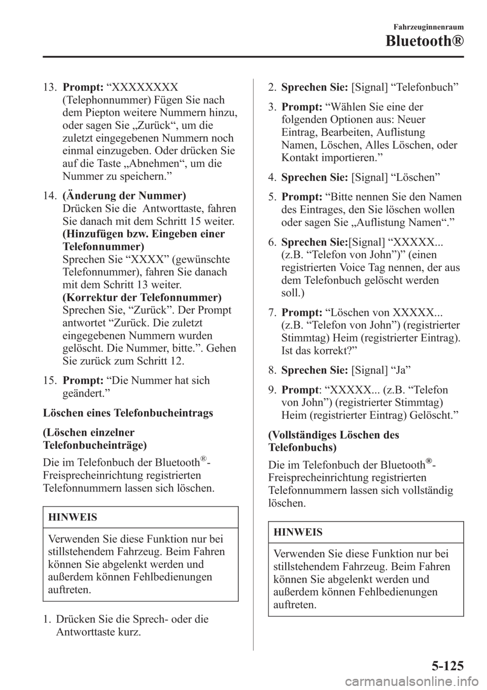 MAZDA MODEL 6 2015  Betriebsanleitung (in German) 13.Prompt:“XXXXXXXX
(Telephonnummer) Fügen Sie nach
dem Piepton weitere Nummern hinzu,
oder sagen Sie„Zurück“, um die
zuletzt eingegebenen Nummern noch
einmal einzugeben. Oder drücken Sie
auf