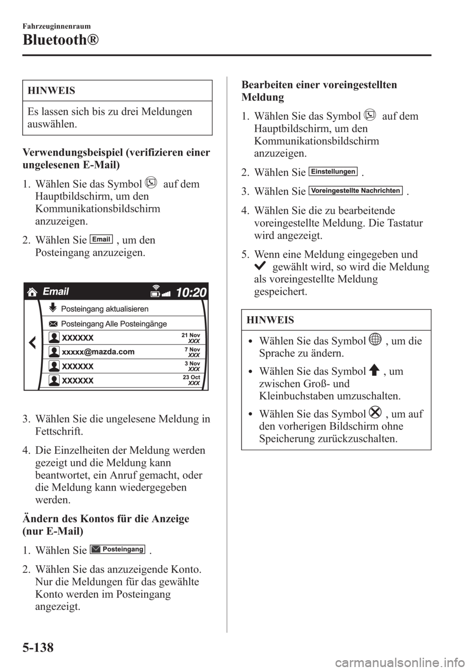 MAZDA MODEL 6 2015  Betriebsanleitung (in German) HINWEIS
Es lassen sich bis zu drei Meldungen
auswählen.
Verwendungsbeispiel (verifizieren einer
ungelesenen E-Mail)
1. Wählen Sie das Symbol
auf dem
Hauptbildschirm, um den
Kommunikationsbildschirm
