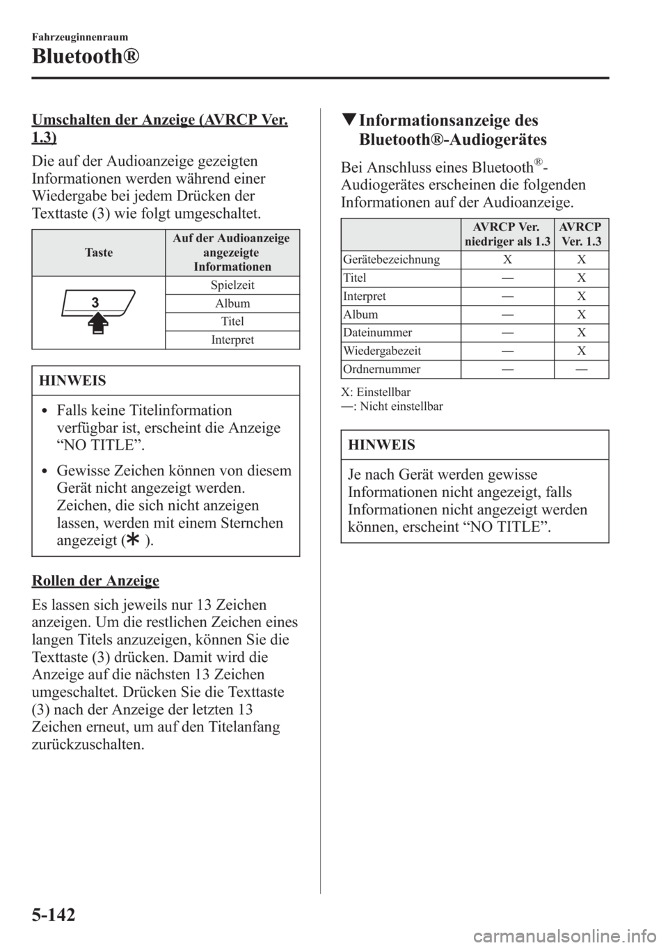 MAZDA MODEL 6 2015  Betriebsanleitung (in German) Umschalten der Anzeige (AVRCP Ver.
1.3)
Die auf der Audioanzeige gezeigten
Informationen werden während einer
Wiedergabe bei jedem Drücken der
Texttaste (3) wie folgt umgeschaltet.
TasteAuf der Audi