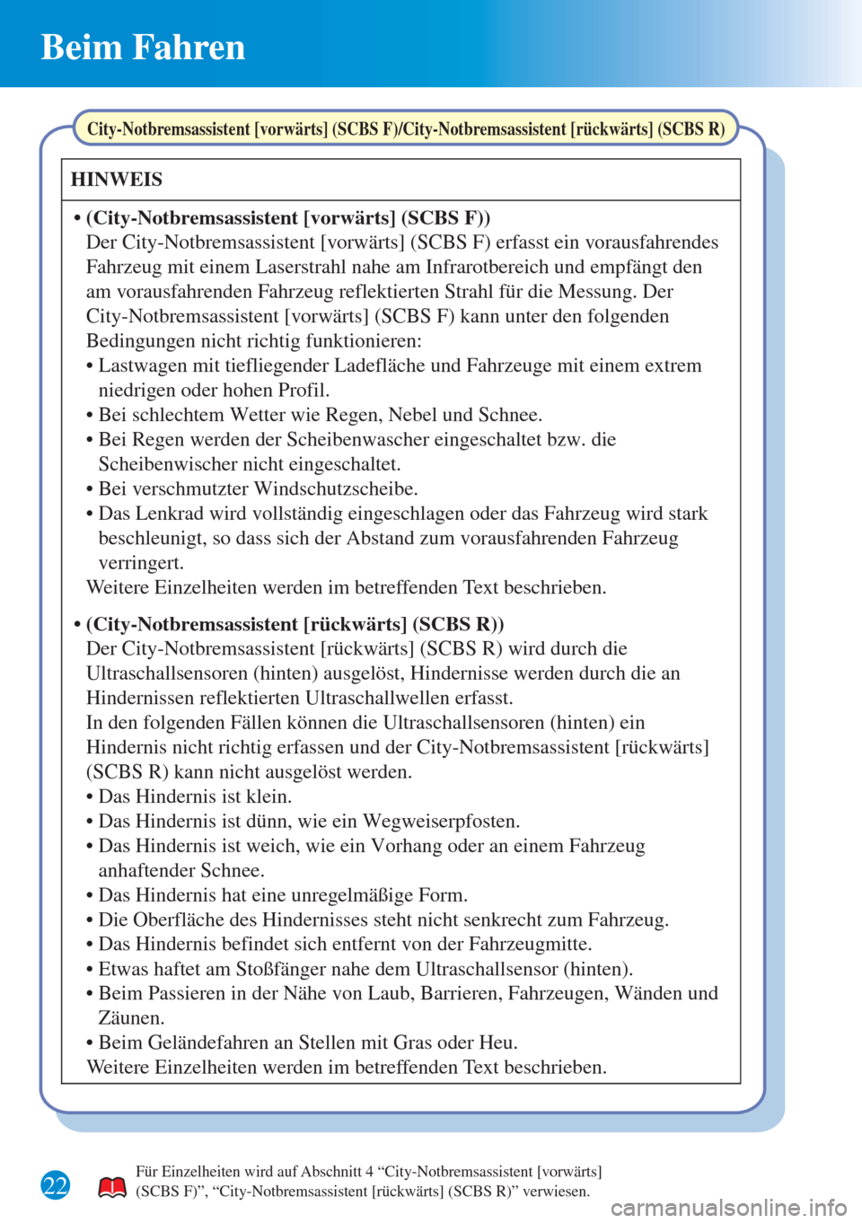 MAZDA MODEL 6 2015  Kurzanleitung (in German) Beim Fahren 
22 
HINWEIS 
• (City-Notbremsassistent [vorwärts] (SCBS F)) 
• Lastwagen mit tiefliegender Ladefläche und Fahrzeuge mit einem extrem 
niedrigen oder hohen Profil. 
City-Notbremsassi
