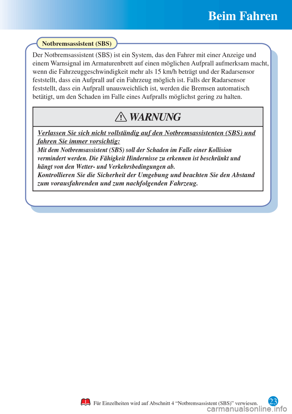 MAZDA MODEL 6 2015 Kurzanleitung (in German) 23
Beim Fahren
Notbremsassistent (SBS)
Der Notbremsassistent (SBS) ist ein System, das den Fahrer mit einer Anzeige und
einem Warnsignal im Armaturenbrett auf einen möglichen Aufprall aufmerksam m MAZDA MODEL 6 2015 Kurzanleitung (in German) 23
Beim Fahren
Notbremsassistent (SBS)
Der Notbremsassistent (SBS) ist ein System, das den Fahrer mit einer Anzeige und
einem Warnsignal im Armaturenbrett auf einen möglichen Aufprall aufmerksam m