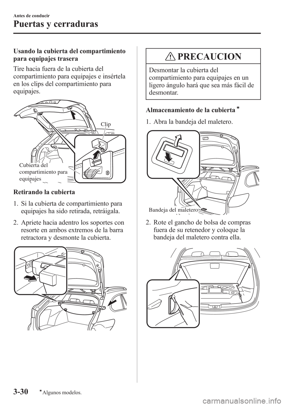 MAZDA MODEL 6 2015  Manual del propietario (in Spanish) Usando la cubierta del compartimiento
para equipajes trasera
Tire hacia fuera de la cubierta del
compartimiento para equipajes e insértela
en los clips del compartimiento para
equipajes.
Clip
Cubiert