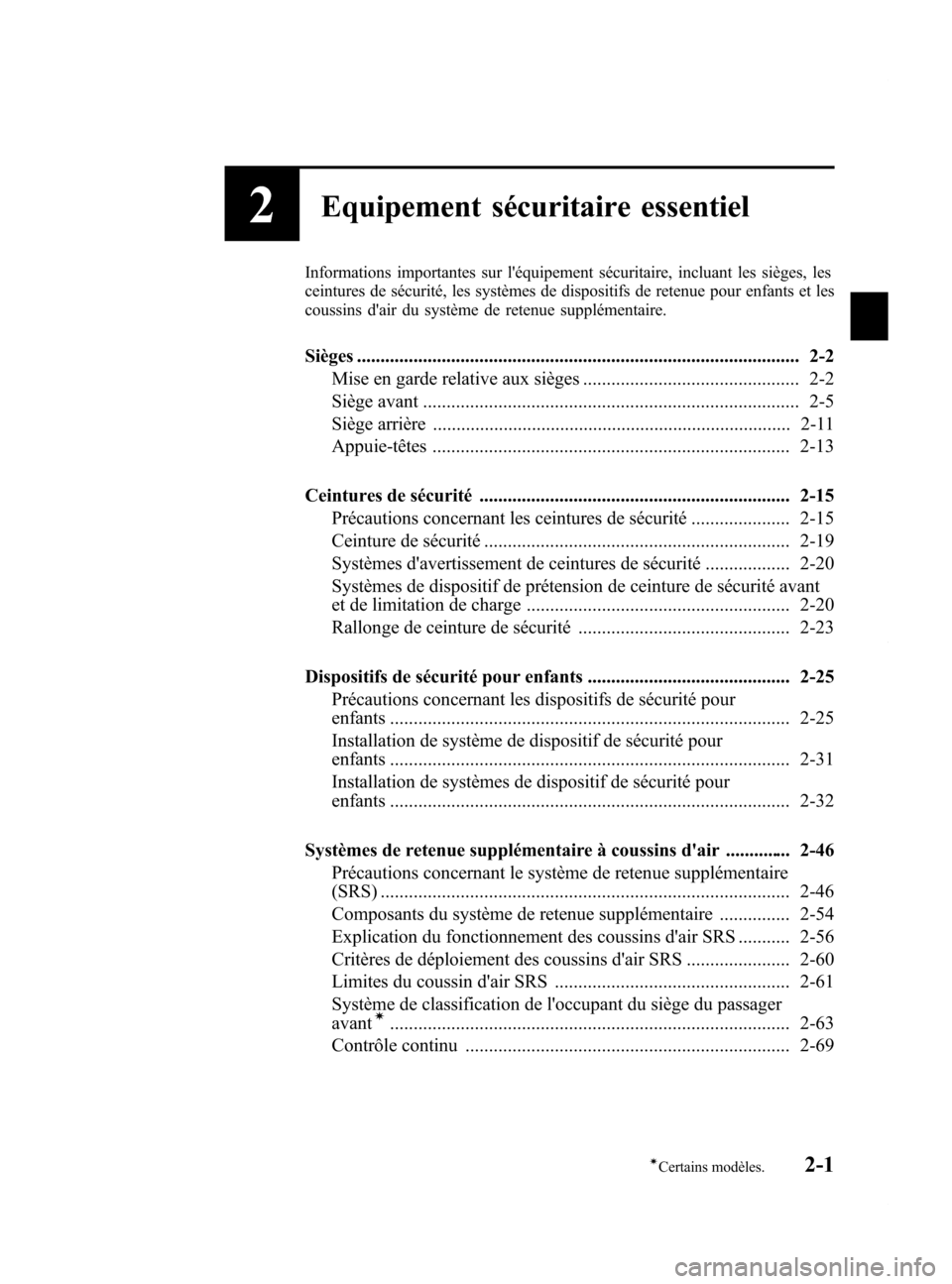 MAZDA MODEL 6 2015 Manuel du propriétaire (in French) Black plate (13,1)
2Equipement sécuritaire essentiel
Informations importantes sur léquipement sécuritaire, incluant les sièges, les
ceintures de sécurité, les systèmes de dispositifs de retenu MAZDA MODEL 6 2015 Manuel du propriétaire (in French) Black plate (13,1)
2Equipement sécuritaire essentiel
Informations importantes sur léquipement sécuritaire, incluant les sièges, les
ceintures de sécurité, les systèmes de dispositifs de retenu