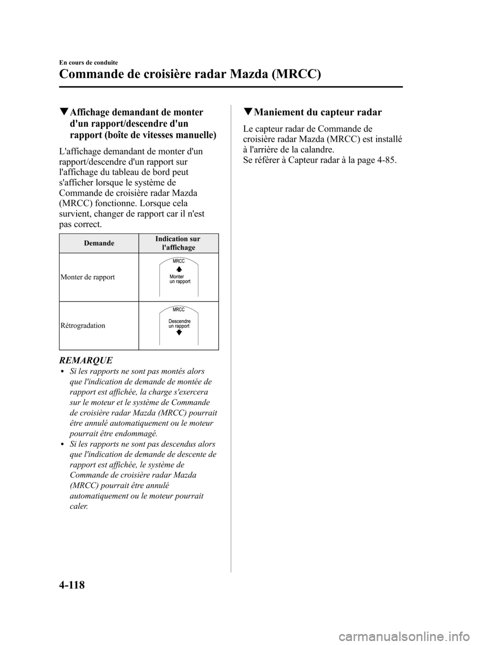 MAZDA MODEL 6 2015 Manuel du propriétaire (in French) Black plate (258,1)
qAffichage demandant de monter
dun rapport/descendre dun
rapport (boîte de vitesses manuelle)
Laffichage demandant de monter dun
rapport/descendre dun rapport sur
laffichage MAZDA MODEL 6 2015 Manuel du propriétaire (in French) Black plate (258,1)
qAffichage demandant de monter
dun rapport/descendre dun
rapport (boîte de vitesses manuelle)
Laffichage demandant de monter dun
rapport/descendre dun rapport sur
laffichage