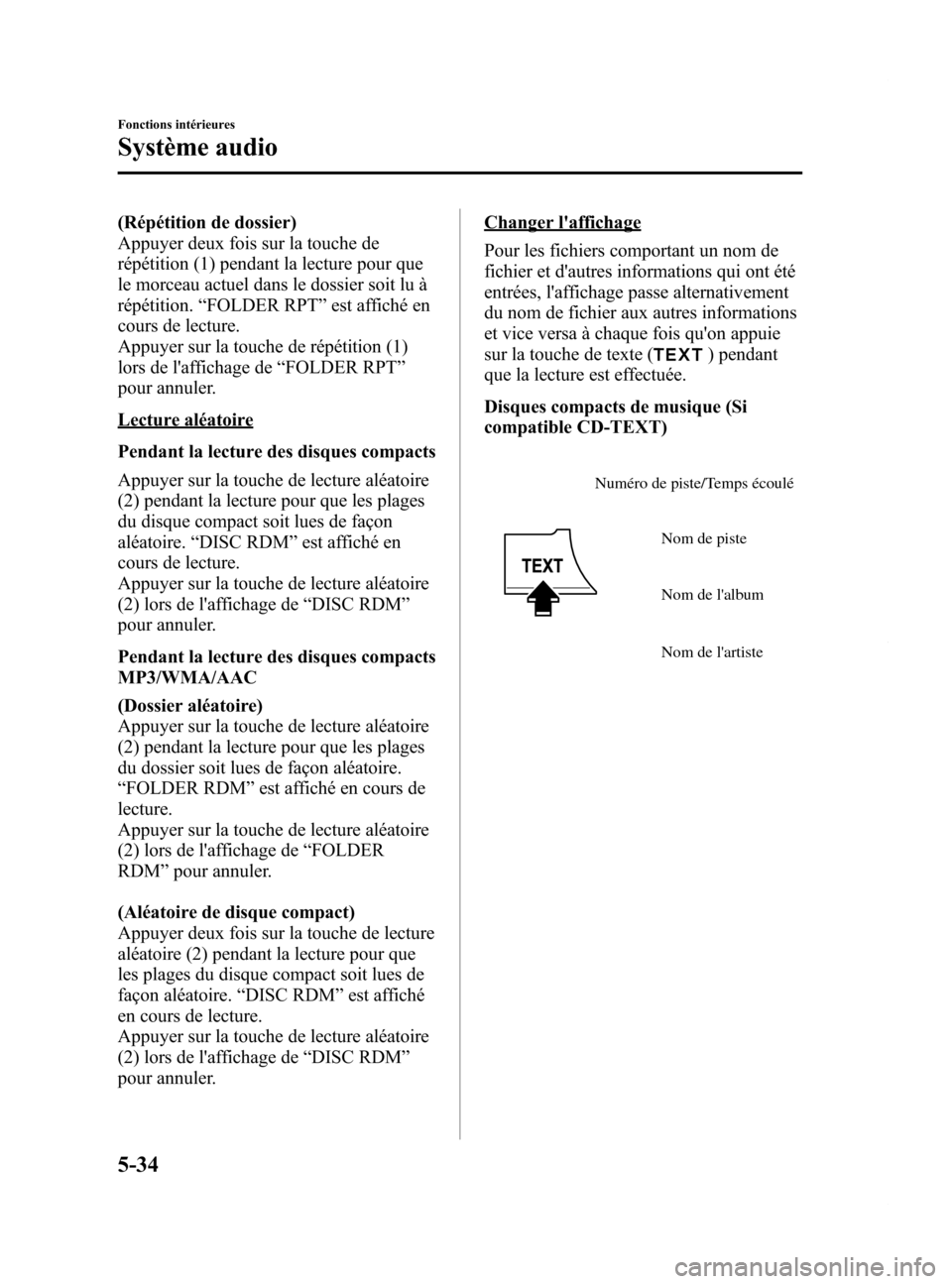 MAZDA MODEL 6 2015 Manuel du propriétaire (in French) Black plate (330,1)
(Répétition de dossier)
Appuyer deux fois sur la touche de
répétition (1) pendant la lecture pour que
le morceau actuel dans le dossier soit lu à
répétition.“FOLDER RPT MAZDA MODEL 6 2015 Manuel du propriétaire (in French) Black plate (330,1)
(Répétition de dossier)
Appuyer deux fois sur la touche de
répétition (1) pendant la lecture pour que
le morceau actuel dans le dossier soit lu à
répétition.“FOLDER RPT