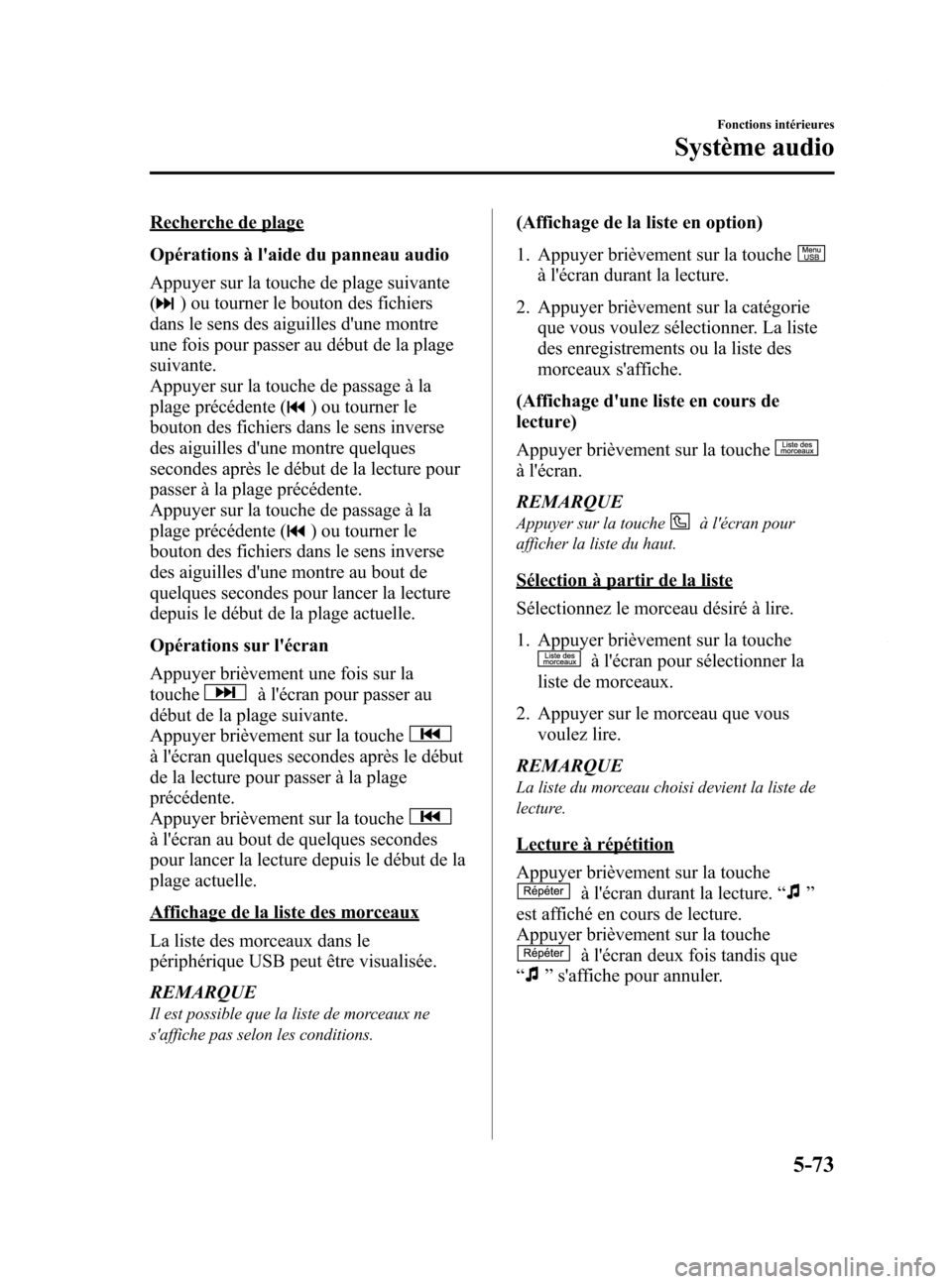 MAZDA MODEL 6 2015 Manuel du propriétaire (in French) Black plate (369,1)
Recherche de plage
Opérations à laide du panneau audio
Appuyer sur la touche de plage suivante
(
) ou tourner le bouton des fichiers
dans le sens des aiguilles dune montre
une MAZDA MODEL 6 2015 Manuel du propriétaire (in French) Black plate (369,1)
Recherche de plage
Opérations à laide du panneau audio
Appuyer sur la touche de plage suivante
(
) ou tourner le bouton des fichiers
dans le sens des aiguilles dune montre
une