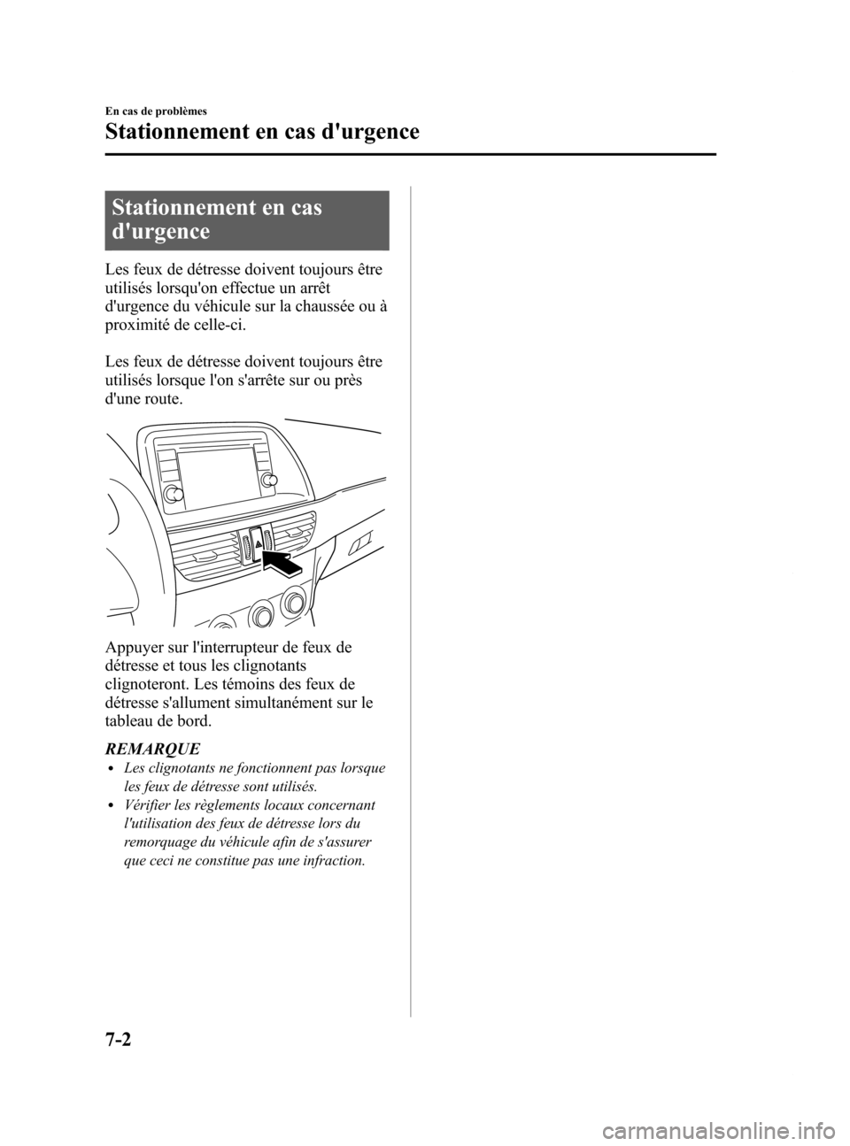 MAZDA MODEL 6 2015  Manuel du propriétaire (in French) Black plate (504,1)
Stationnement en cas
durgence
Les feux de détresse doivent toujours être
utilisés lorsquon effectue un arrêt
durgence du véhicule sur la chaussée ou à
proximité de celle
