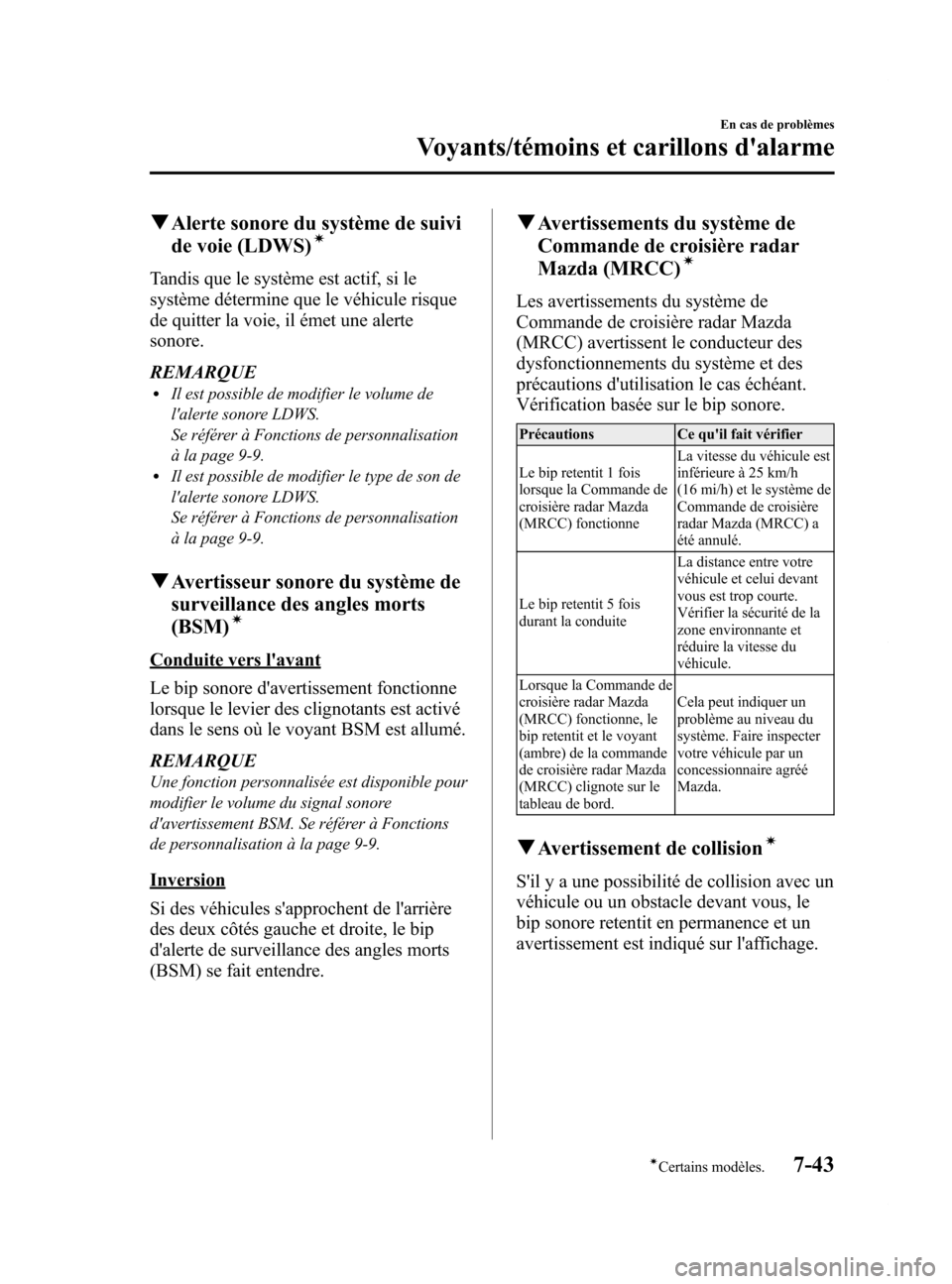 MAZDA MODEL 6 2015 Manuel du propriétaire (in French) Black plate (545,1)
qAlerte sonore du système de suivi
de voie (LDWS)í
Tandis que le système est actif, si le
système détermine que le véhicule risque
de quitter la voie, il émet une alerte
son MAZDA MODEL 6 2015 Manuel du propriétaire (in French) Black plate (545,1)
qAlerte sonore du système de suivi
de voie (LDWS)í
Tandis que le système est actif, si le
système détermine que le véhicule risque
de quitter la voie, il émet une alerte
son