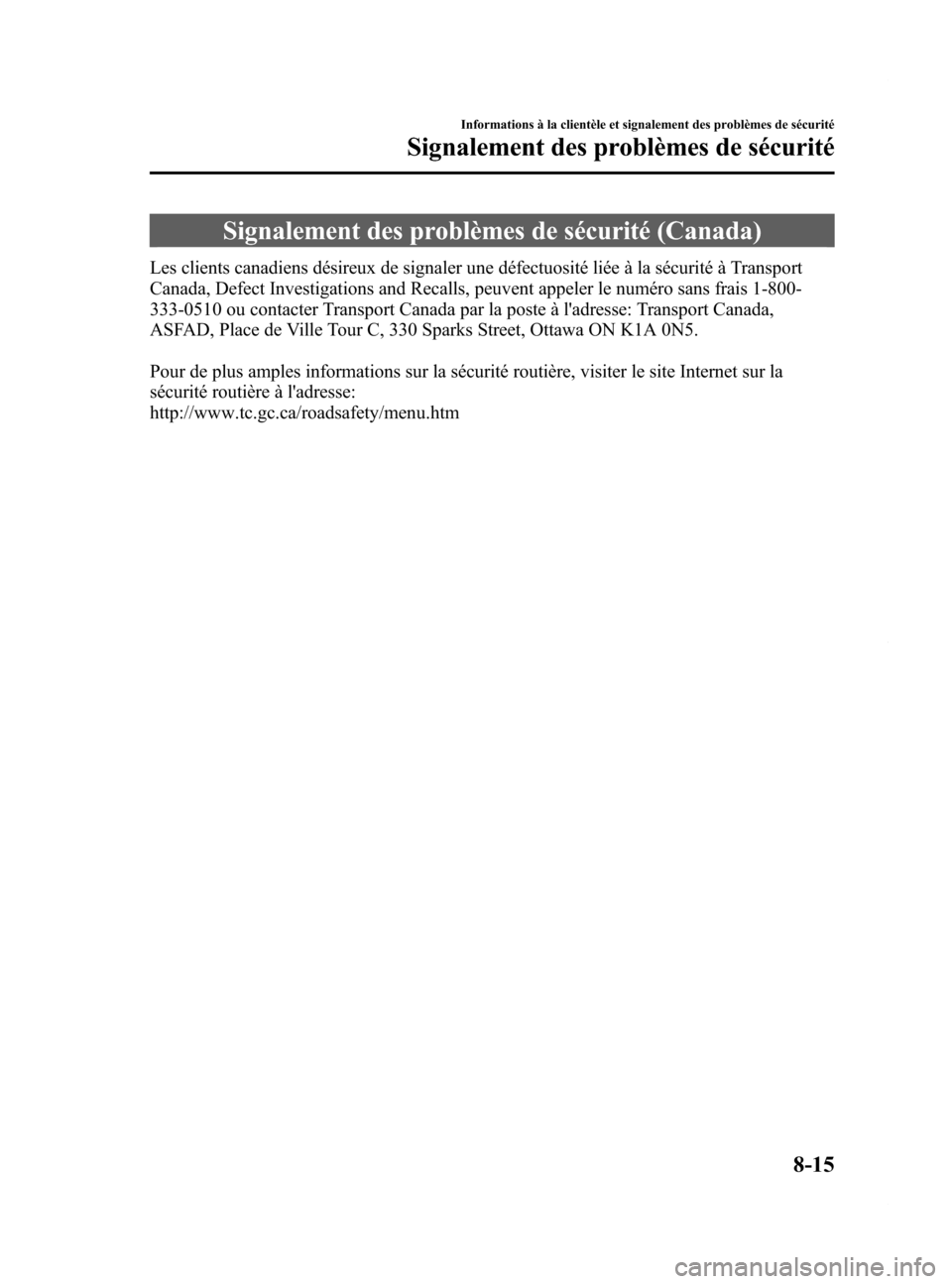 MAZDA MODEL 6 2015  Manuel du propriétaire (in French) Black plate (561,1)
Signalement des problèmes de sécurité (Canada)
Les clients canadiens désireux de signaler une défectuosité liée à la sécurité à Transport
Canada, Defect Investigations a
