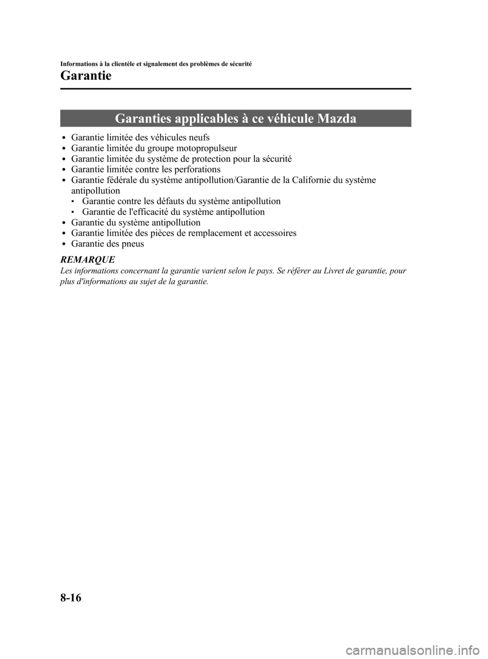 MAZDA MODEL 6 2015  Manuel du propriétaire (in French) Black plate (562,1)
Garanties applicables à ce véhicule Mazda
lGarantie limitée des véhicules neufslGarantie limitée du groupe motopropulseurlGarantie limitée du système de protection pour la s