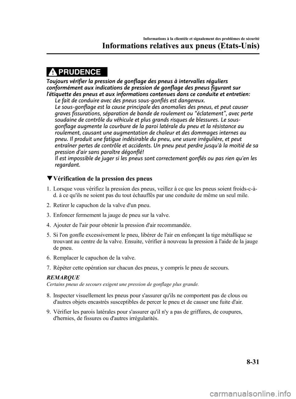 MAZDA MODEL 6 2015 Manuel du propriétaire (in French) Black plate (577,1)
PRUDENCE
Toujours vérifier la pression de gonflage des pneus à intervalles réguliers
conformément aux indications de pression de gonflage des pneus figurant sur
létiquette de MAZDA MODEL 6 2015 Manuel du propriétaire (in French) Black plate (577,1)
PRUDENCE
Toujours vérifier la pression de gonflage des pneus à intervalles réguliers
conformément aux indications de pression de gonflage des pneus figurant sur
létiquette de